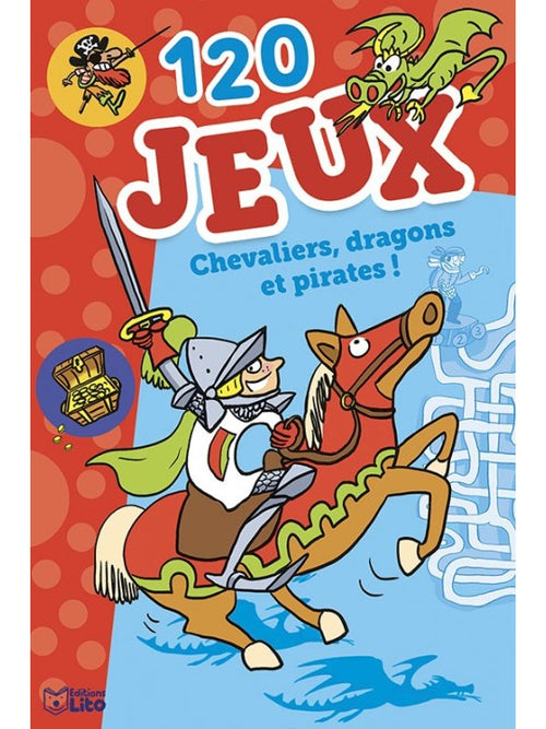 120 jeux dès 7 ans - Chevaliers, dragons et pirates