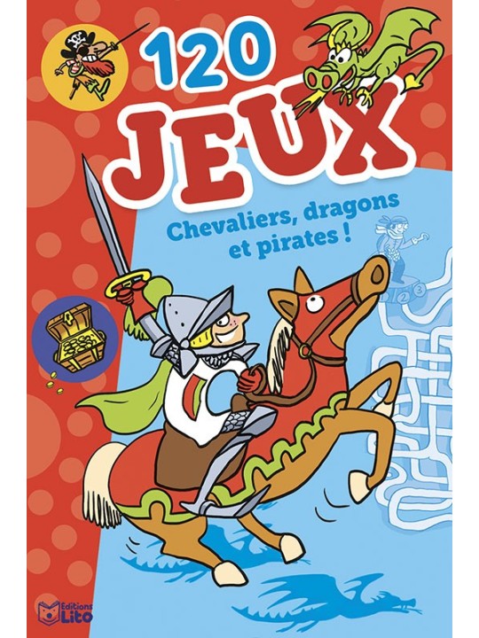 120 jeux dès 7 ans - Chevaliers, dragons et pirates
